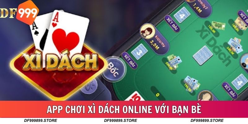 App Chơi Xì Dách Online Với Bạn Bè Tuyệt Vời Tại DF999