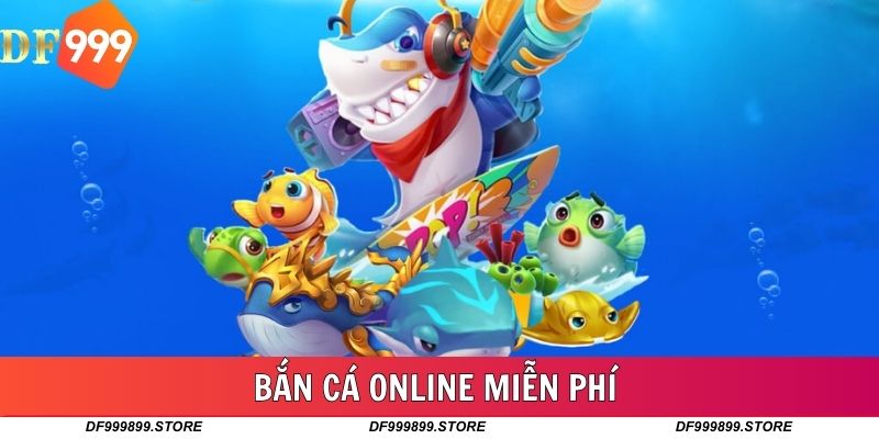 Bắn Cá Online Miễn Phí - Thư Giãn Cực Đã Tại DF999