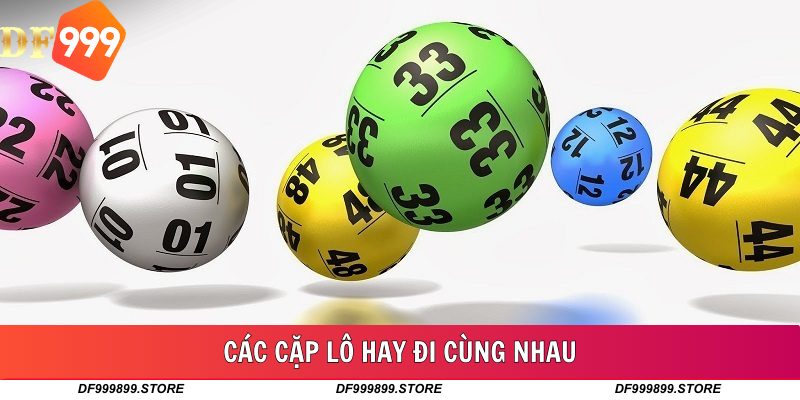 Các Cặp Lô Hay Đi Cùng Nhau - Khám Phá Chi Tiết