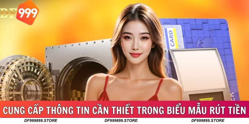 Cung cấp thông tin cần thiết trong biểu mẫu rút tiền