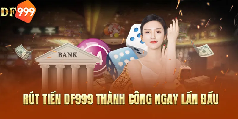 Rút tiền DF999 thành công ngay lần đầu