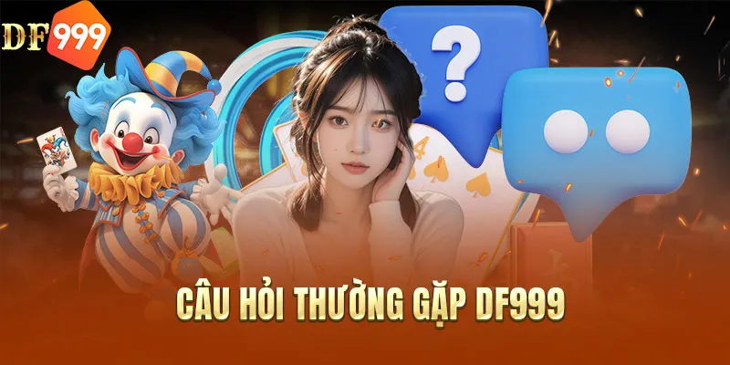 Câu hỏi thường gặp DF999