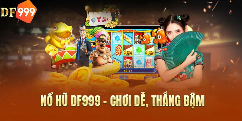 Nổ Hũ DF999 - Chơi dễ, thắng đậm