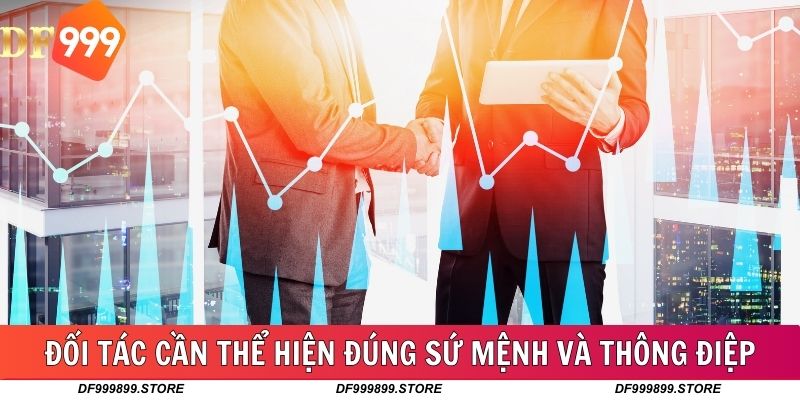 Đối tác cần thể hiện đúng sứ mệnh và thông điệp truyền tải