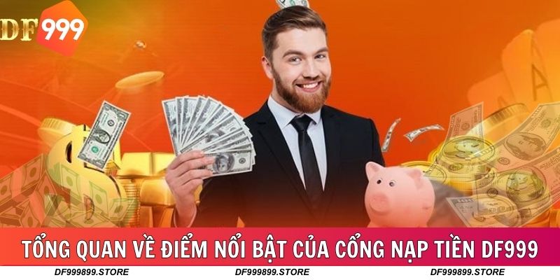 Tổng quan về điểm nổi bật của cổng nạp tiền DF999