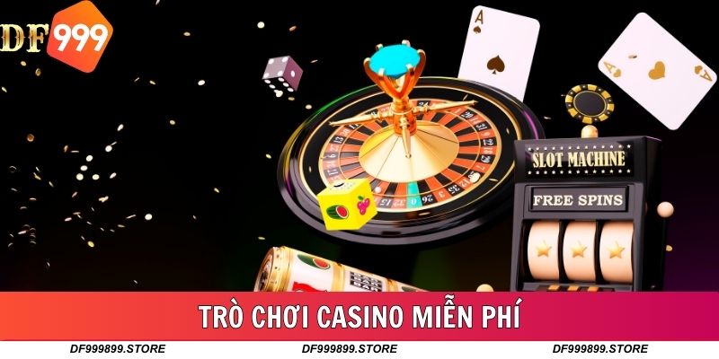 Trò Chơi Casino Miễn Phí Đỉnh Cao Tại Nhà Cái DF999